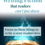 A guide to writing fiction that readers can't put down: Focus on these things to write a story readers love.