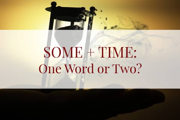 Image of an hourglass with the words: "some + time: one word or two?"